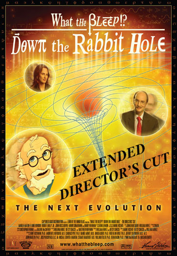 DOWN THE RABBIT HOLE is de opvolger van WHAT THE BLEEP DO WE KNOW?! Is een nieuw type film. In deze film gaan de makers dieper in op d vorige film en introduceren een paar nieuwe wetenschappers, Dean Radin, Dr Masaru Emoto en Lynn McTaggert, schrijfster van haar bestseller Het Veld.